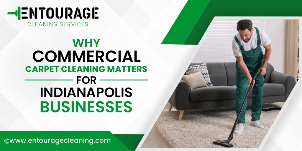 Why Commercial Carpet Cleaning Matters for Indianapolis Businesses